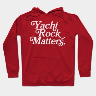 Yacht Rock Matters / Retro Typography Design Hoodie